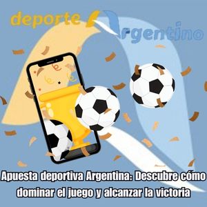 Apuesta deportiva Argentina: Descubre cómo dominar el juego y alcanzar la victoria