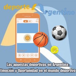Las apuestas deportivas en Argentina: Emoción y Oportunidad en el mundo deportivo