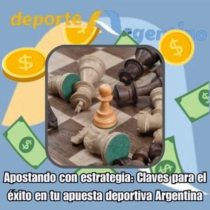 Apostando con estrategia: Claves para el éxito en tu apuesta deportiva Argentina