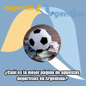 ¿Cuál es la mejor página de apuestas deportivas en Argentina?