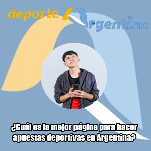 ¿Cuál es la mejor página para hacer apuestas deportivas en Argentina?